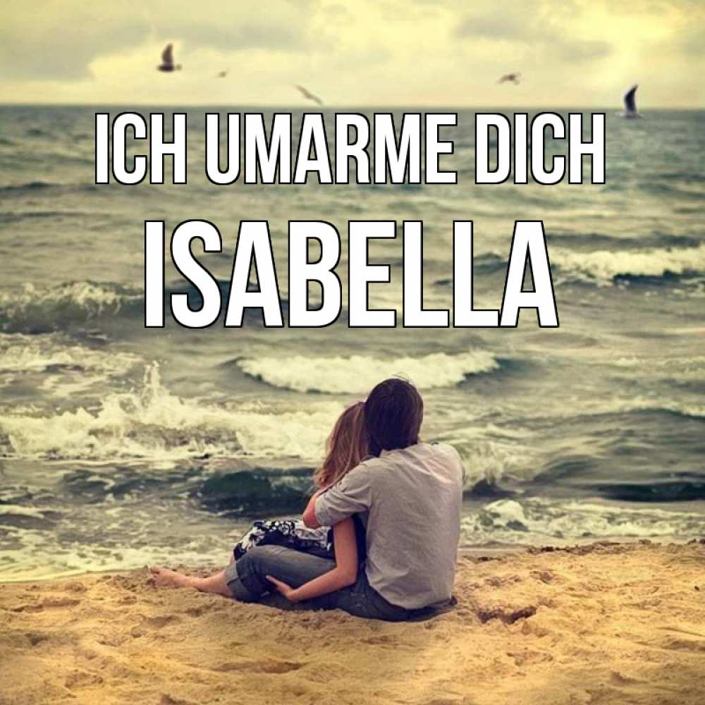 Открытка на каждый день с именем, Isabella Ich umarme dich возлюбленные на песочке Прикольная открытка с пожеланием онлайн скачать бесплатно 