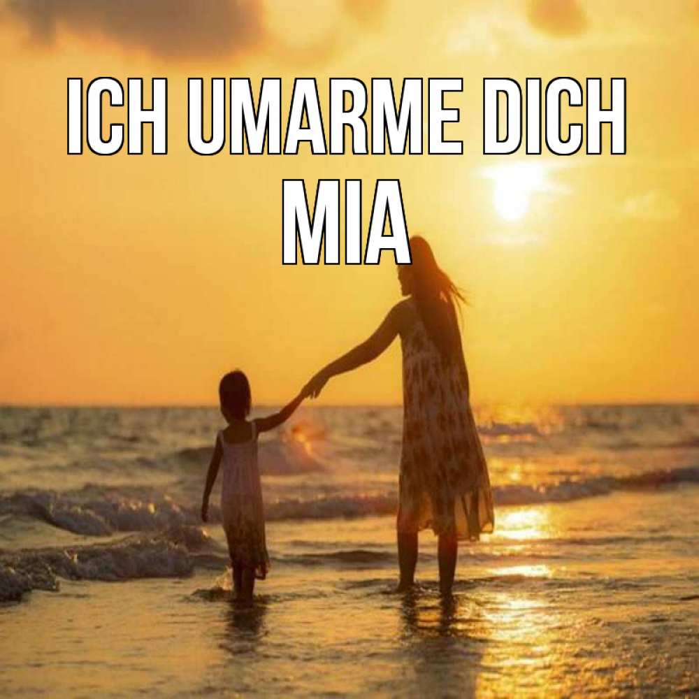 Открытка на каждый день с именем, Mia Ich umarme dich мама и дочка Прикольная открытка с пожеланием онлайн скачать бесплатно 