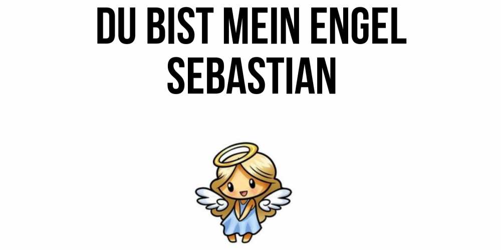 Открытка на каждый день с именем, Sebastian Du bist mein Engel ангел Прикольная открытка с пожеланием онлайн скачать бесплатно 