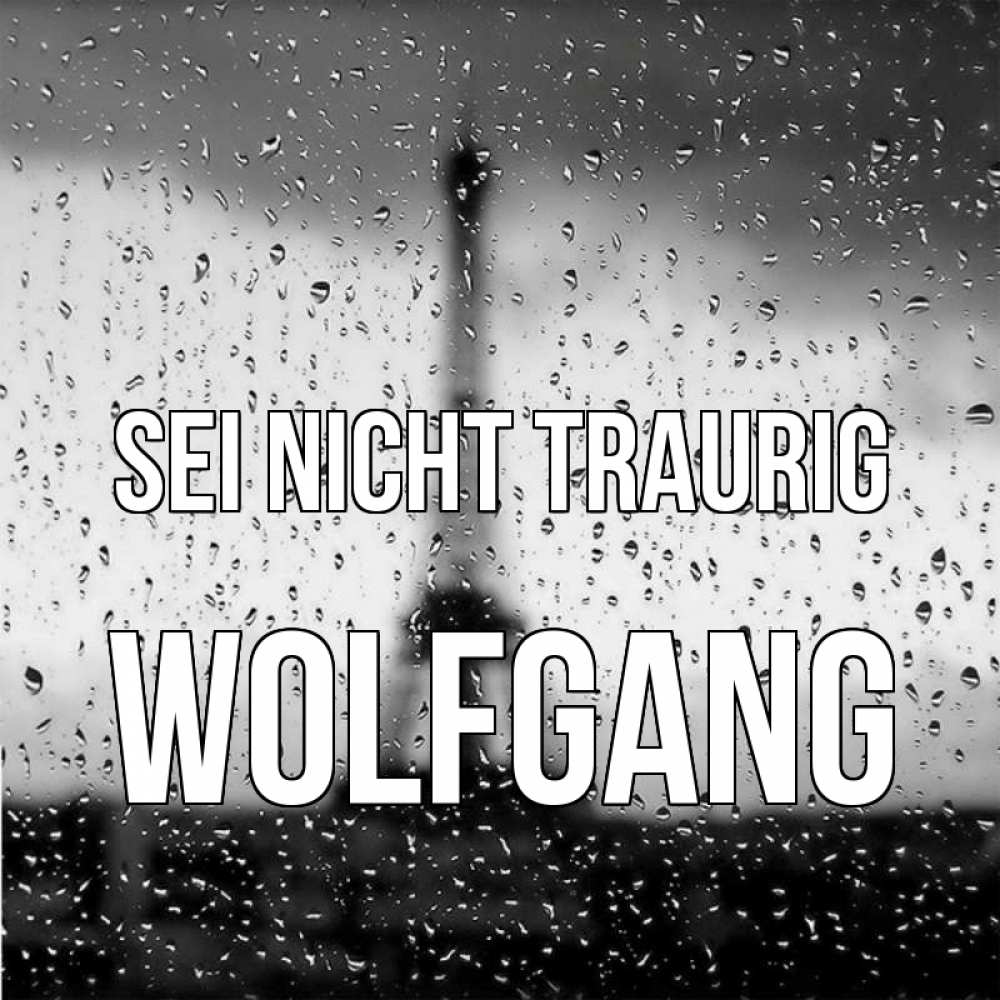 Открытка на каждый день с именем, Wolfgang Sei nicht traurig Париж и Эйфелева башня Прикольная открытка с пожеланием онлайн скачать бесплатно 
