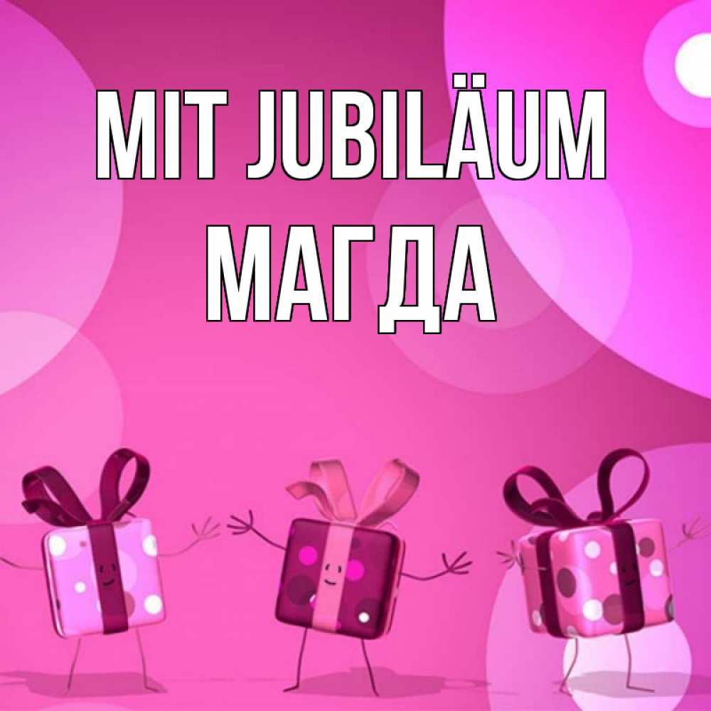 Открытка на каждый день с именем, Магда Mit Jubiläum подарки с ножкам Прикольная открытка с пожеланием онлайн скачать бесплатно 