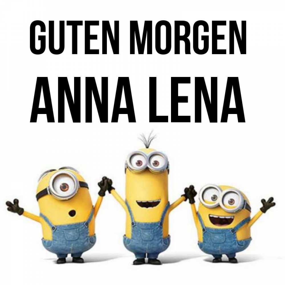 Открытка на каждый день с именем, Anna-Lena Guten Morgen бодренького утра Прикольная открытка с пожеланием онлайн скачать бесплатно 