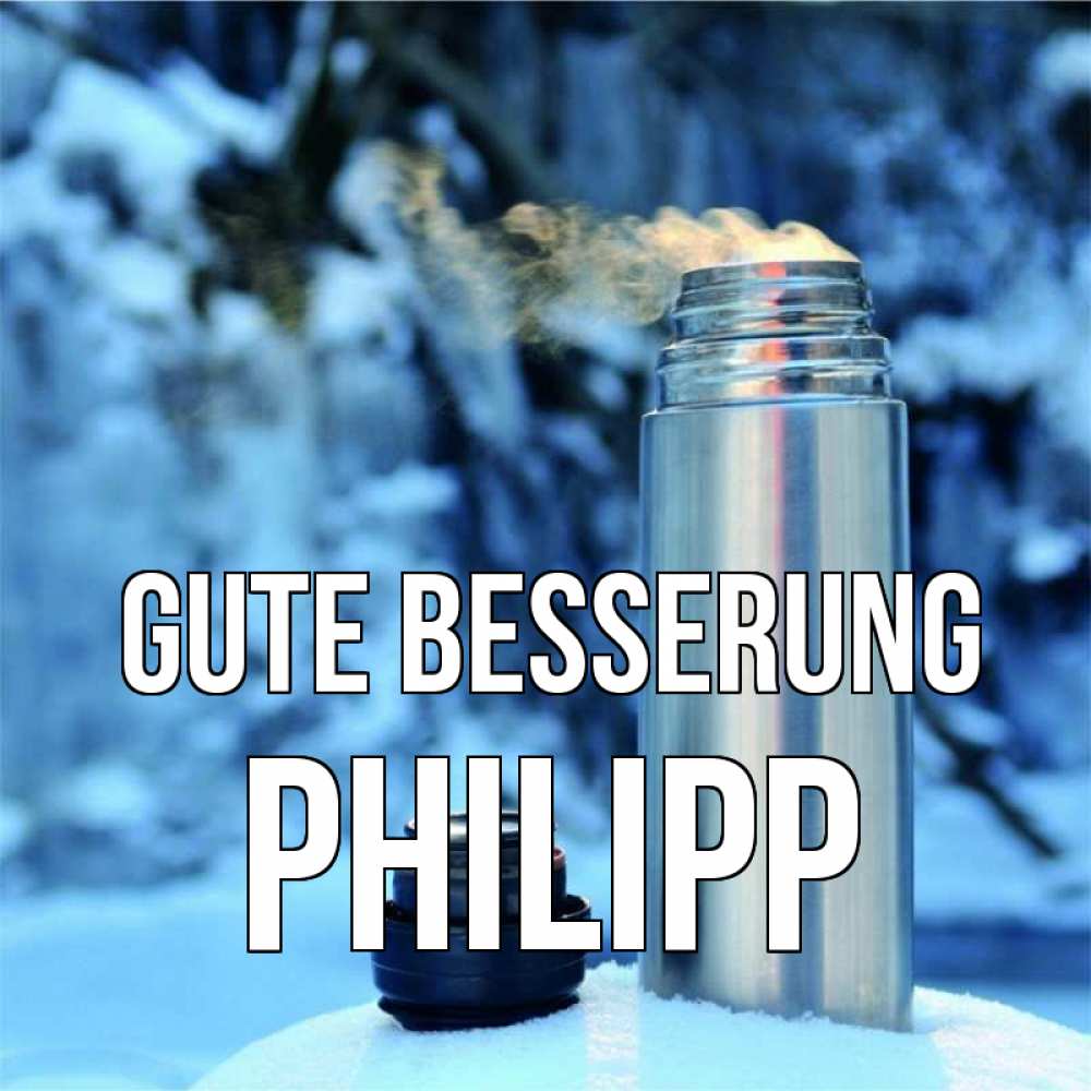 Открытка на каждый день с именем, Philipp Gute Besserung лечитесь не болейте Прикольная открытка с пожеланием онлайн скачать бесплатно 