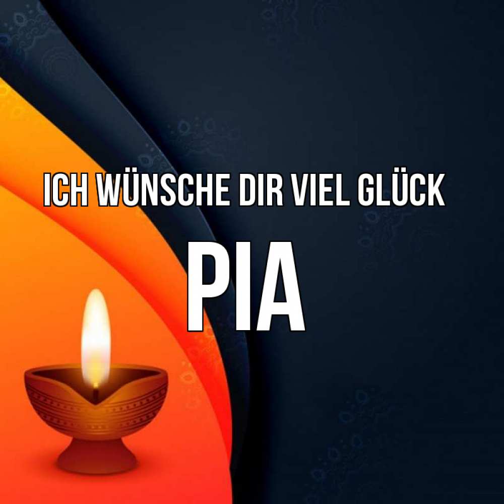 Открытка на каждый день с именем, Pia Ich wünsche dir viel Glück абстрактный фон Прикольная открытка с пожеланием онлайн скачать бесплатно 