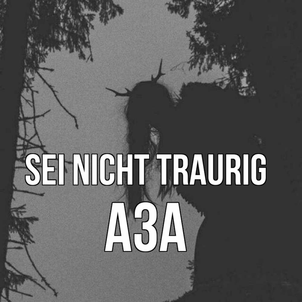 Открытка на каждый день с именем, Аза Sei nicht traurig чудище лесное Прикольная открытка с пожеланием онлайн скачать бесплатно 