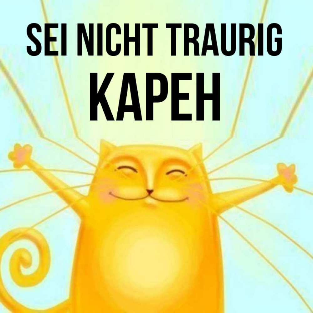 Открытка на каждый день с именем, Карен Sei nicht traurig обнимашки усатые Прикольная открытка с пожеланием онлайн скачать бесплатно 