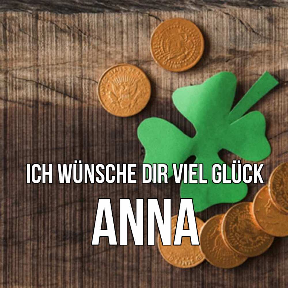 Открытка на каждый день с именем, Anna Ich wünsche dir viel Glück на удачу сегодня Прикольная открытка с пожеланием онлайн скачать бесплатно 