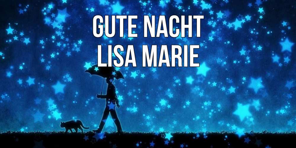 Открытка на каждый день с именем, Lisa-Marie Gute Nacht ночные прогулки с котом под звездами Прикольная открытка с пожеланием онлайн скачать бесплатно 