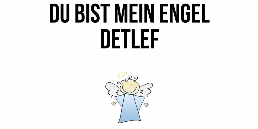 Открытка на каждый день с именем, Detlef Du bist mein Engel ангел Прикольная открытка с пожеланием онлайн скачать бесплатно 