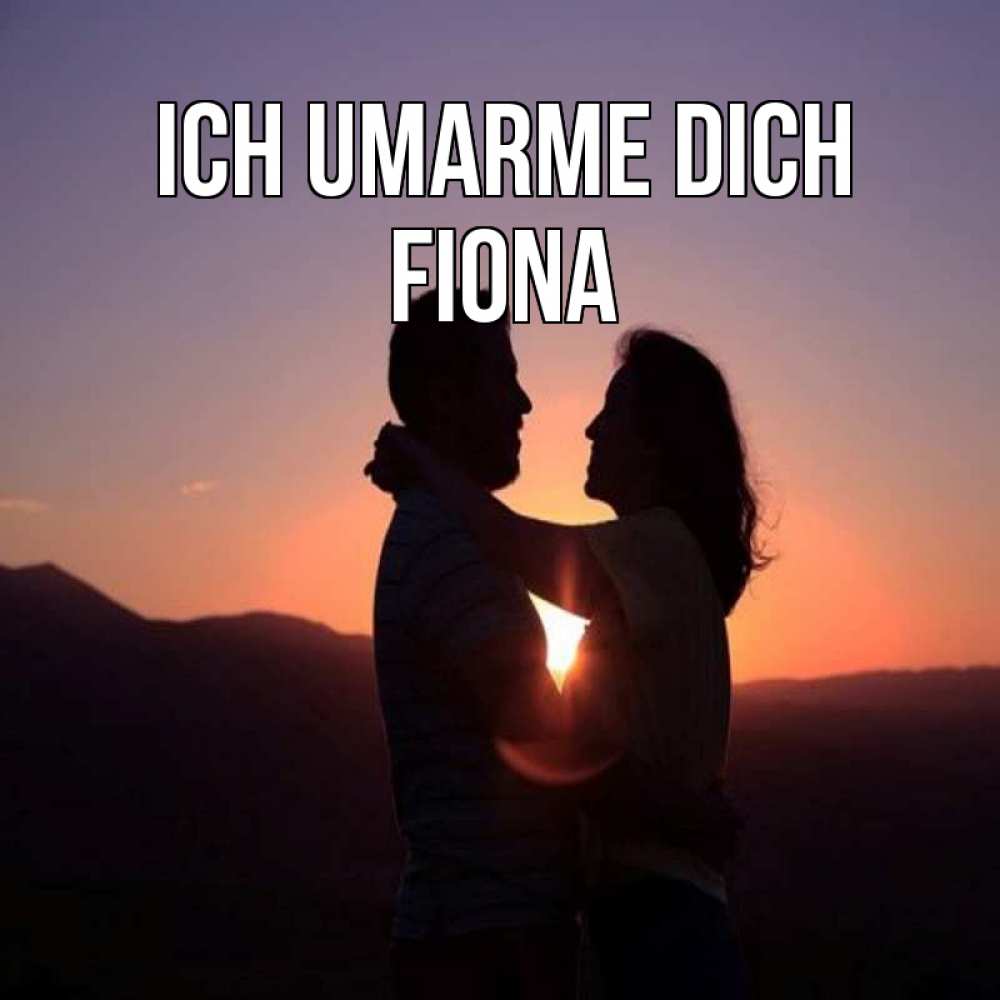 Открытка на каждый день с именем, Fiona Ich umarme dich для возлюбленных Прикольная открытка с пожеланием онлайн скачать бесплатно 