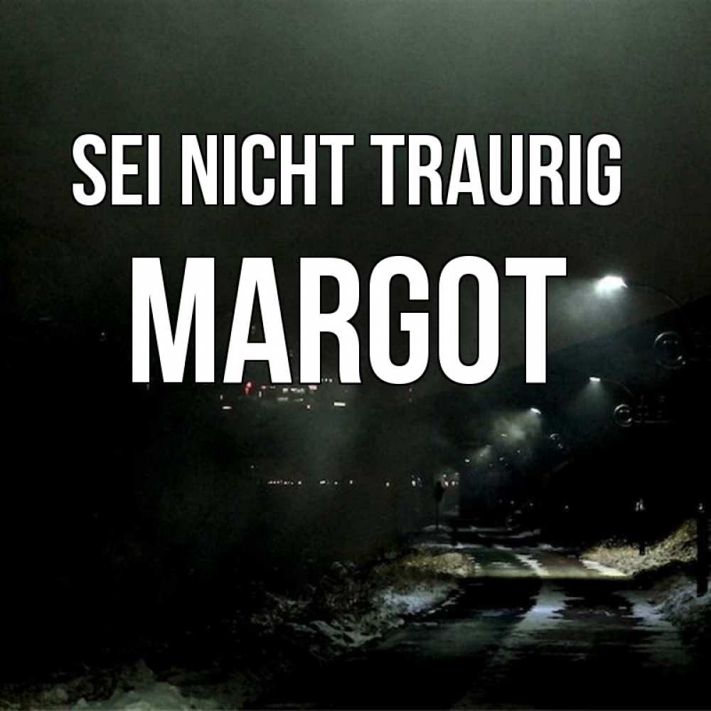 Открытка на каждый день с именем, Margot Sei nicht traurig фонари Прикольная открытка с пожеланием онлайн скачать бесплатно 