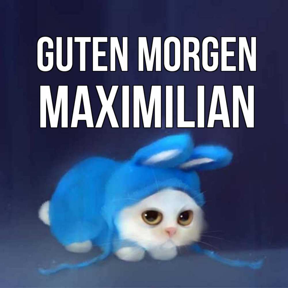 Открытка на каждый день с именем, Maximilian Guten Morgen открытки красивые скачать бесплатно Прикольная открытка с пожеланием онлайн скачать бесплатно 