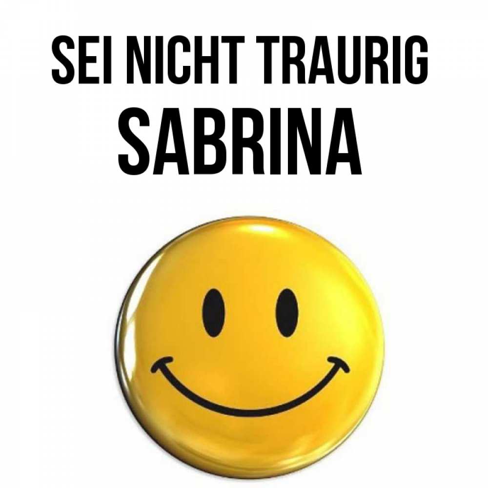 Открытка на каждый день с именем, Sabrina Sei nicht traurig триде смайл Прикольная открытка с пожеланием онлайн скачать бесплатно 