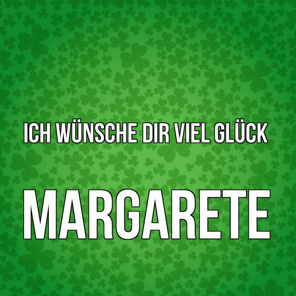 Открытка на каждый день с именем, Margarete Ich wünsche dir viel Glück много листочков на удачу Прикольная открытка с пожеланием онлайн скачать бесплатно 