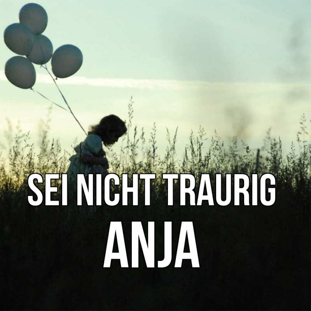 Открытка на каждый день с именем, Anja Sei nicht traurig ребенок Прикольная открытка с пожеланием онлайн скачать бесплатно 
