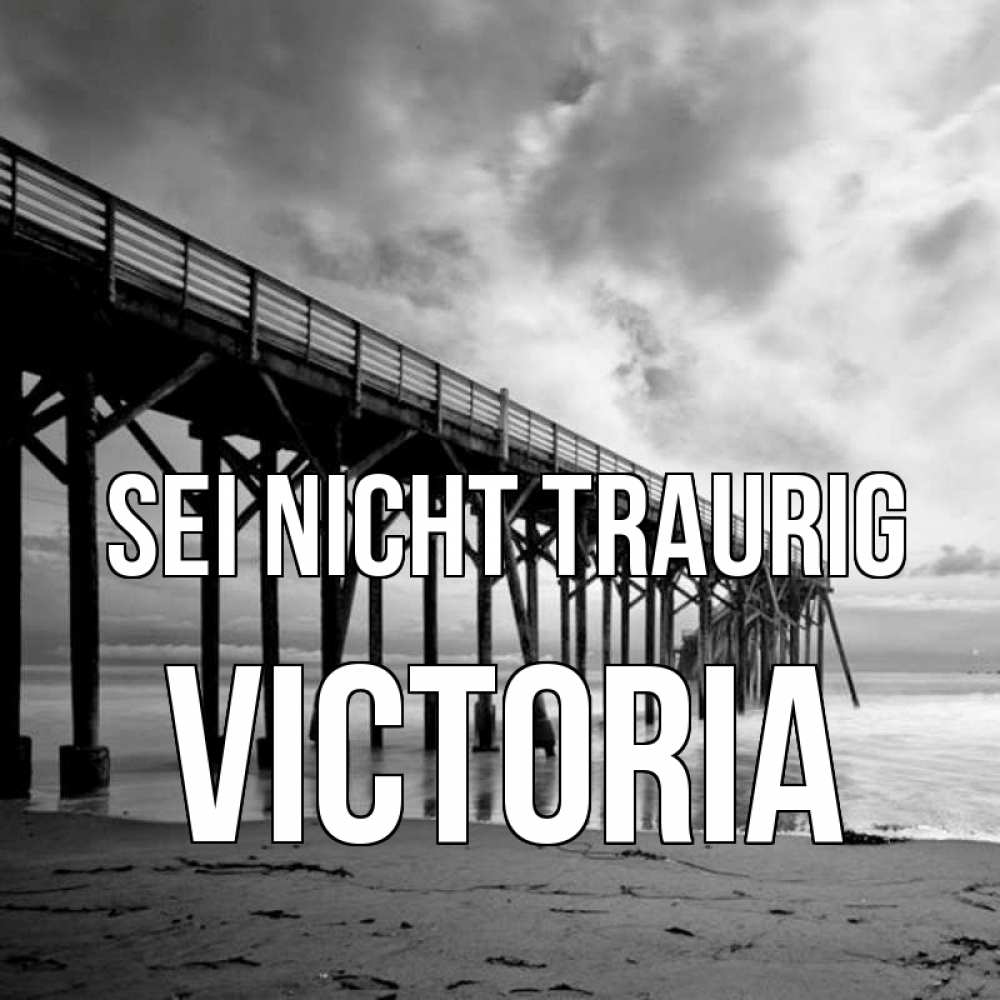 Открытка на каждый день с именем, Victoria Sei nicht traurig вода и пляж под мостом Прикольная открытка с пожеланием онлайн скачать бесплатно 