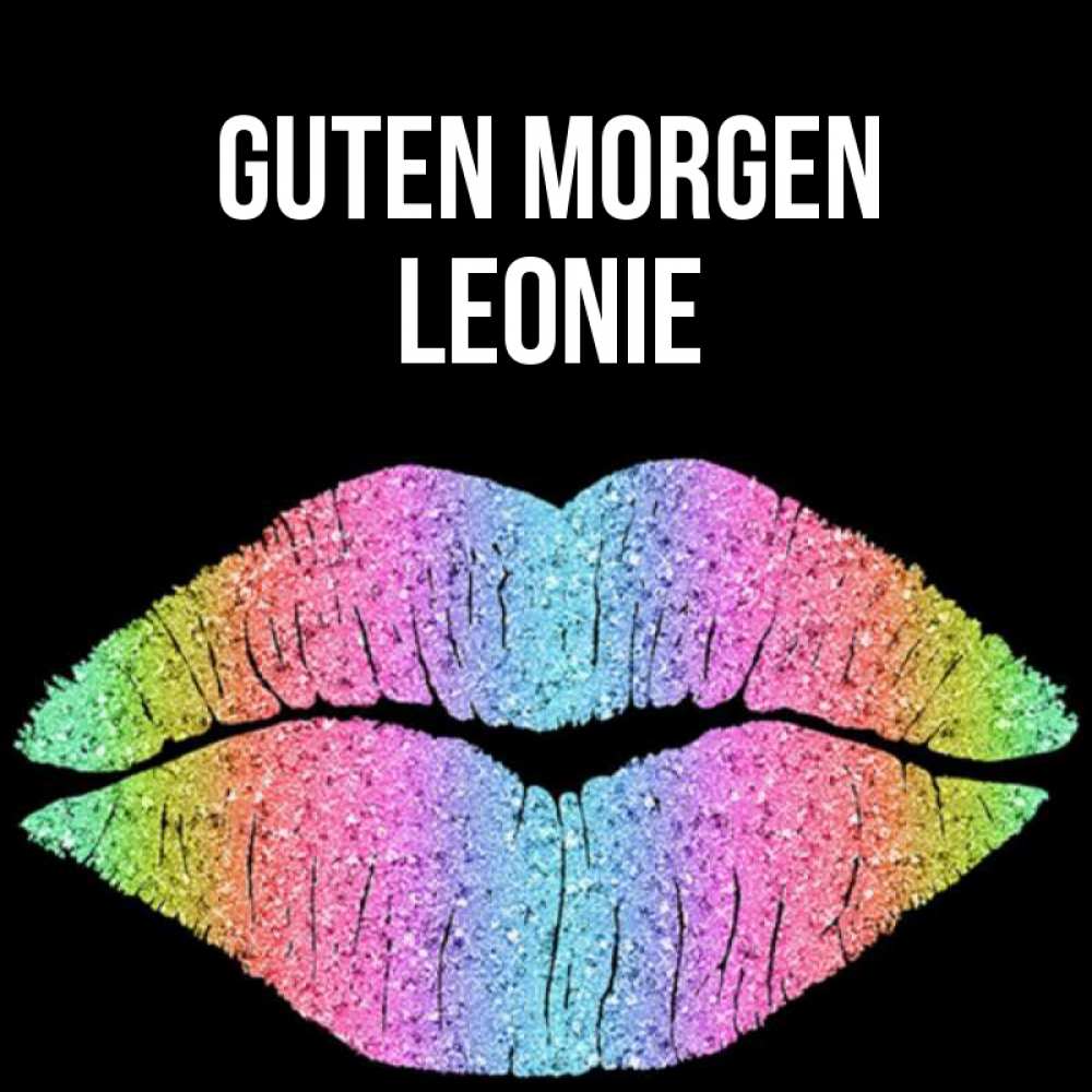 Открытка на каждый день с именем, Leonie Guten Morgen радужные губы Прикольная открытка с пожеланием онлайн скачать бесплатно 