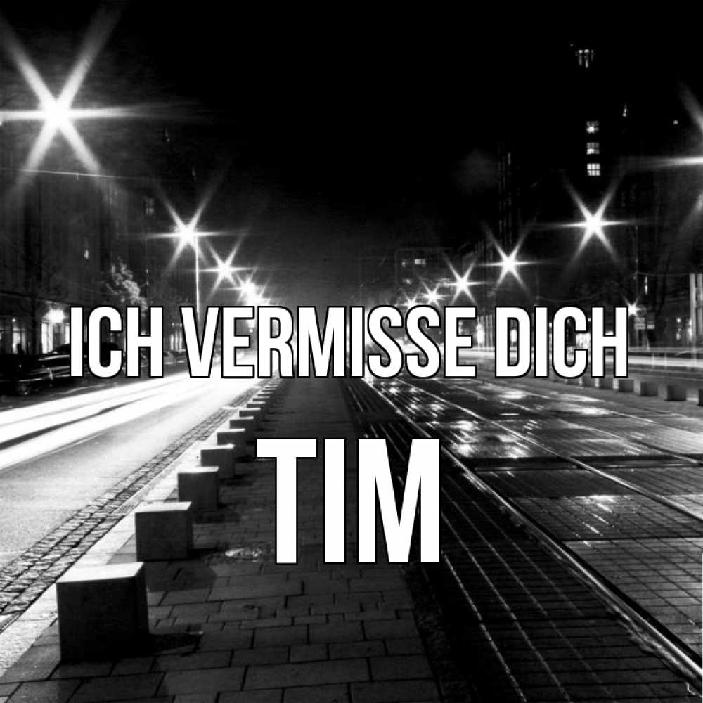Открытка на каждый день с именем, Tim Ich vermisse dich проспект Прикольная открытка с пожеланием онлайн скачать бесплатно 