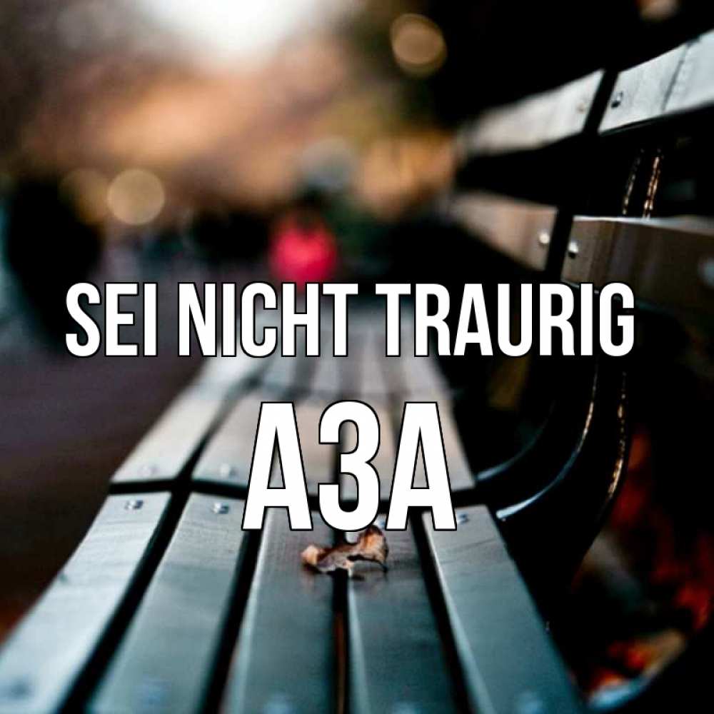 Открытка на каждый день с именем, Аза Sei nicht traurig размытый фон Прикольная открытка с пожеланием онлайн скачать бесплатно 