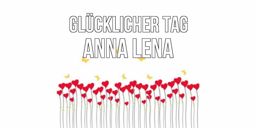 Открытка на каждый день с именем, Anna-Lena Glücklicher Tag удачи Прикольная открытка с пожеланием онлайн скачать бесплатно 