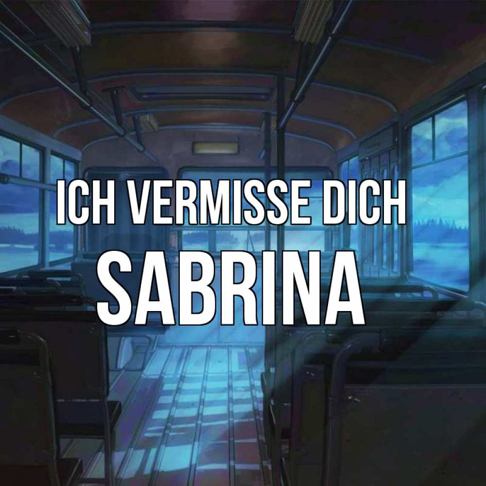 Открытка на каждый день с именем, Sabrina Ich vermisse dich тоска Прикольная открытка с пожеланием онлайн скачать бесплатно 