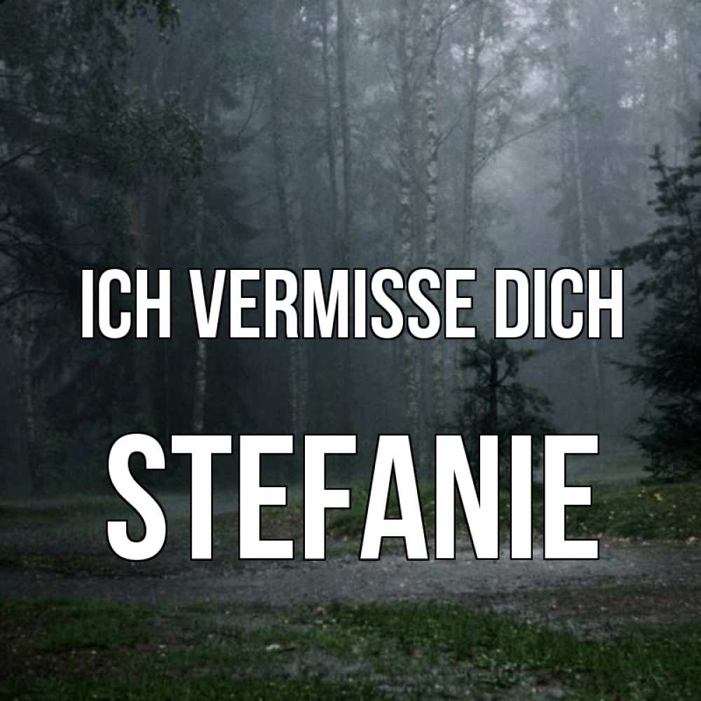 Открытка на каждый день с именем, Stefanie Ich vermisse dich одна и плохо мне Прикольная открытка с пожеланием онлайн скачать бесплатно 
