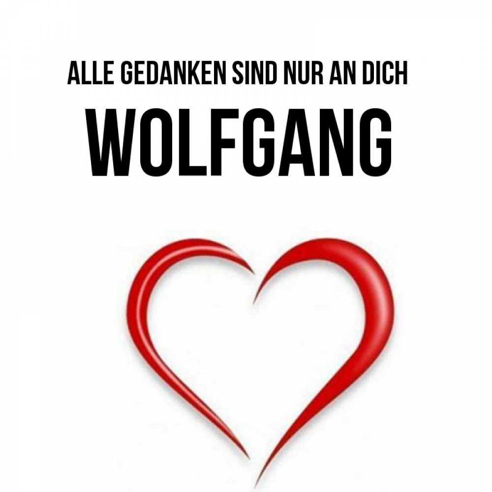 Открытка на каждый день с именем, Wolfgang Alle Gedanken sind nur an dich для возлюбленной Прикольная открытка с пожеланием онлайн скачать бесплатно 