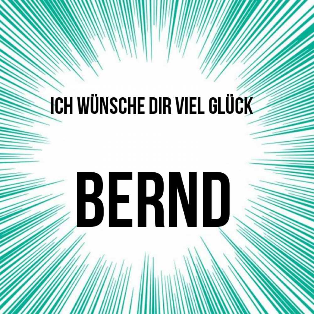 Открытка на каждый день с именем, Bernd Ich wünsche dir viel Glück на удачу Прикольная открытка с пожеланием онлайн скачать бесплатно 