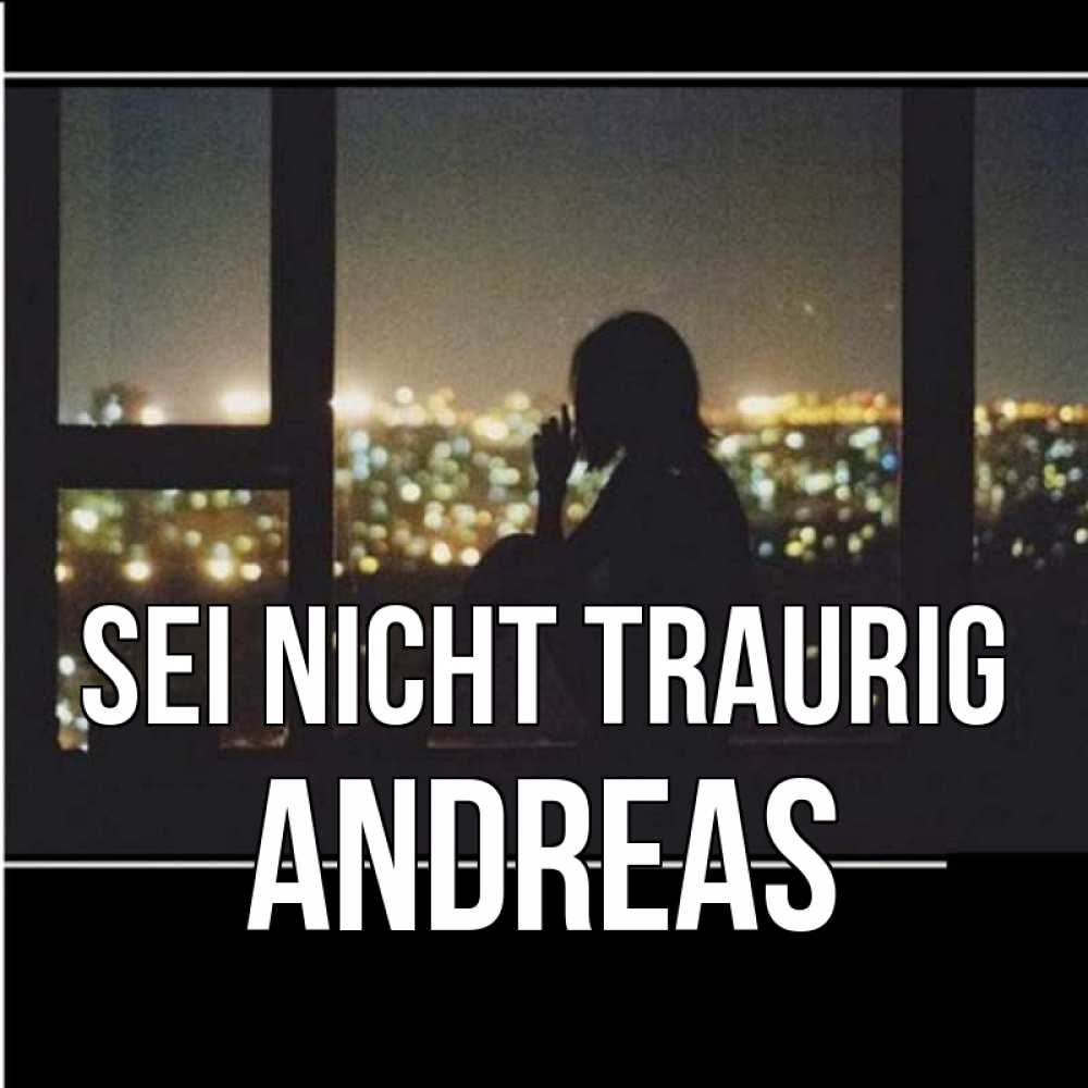 Открытка на каждый день с именем, Andreas Sei nicht traurig смотрит на ночной город Прикольная открытка с пожеланием онлайн скачать бесплатно 