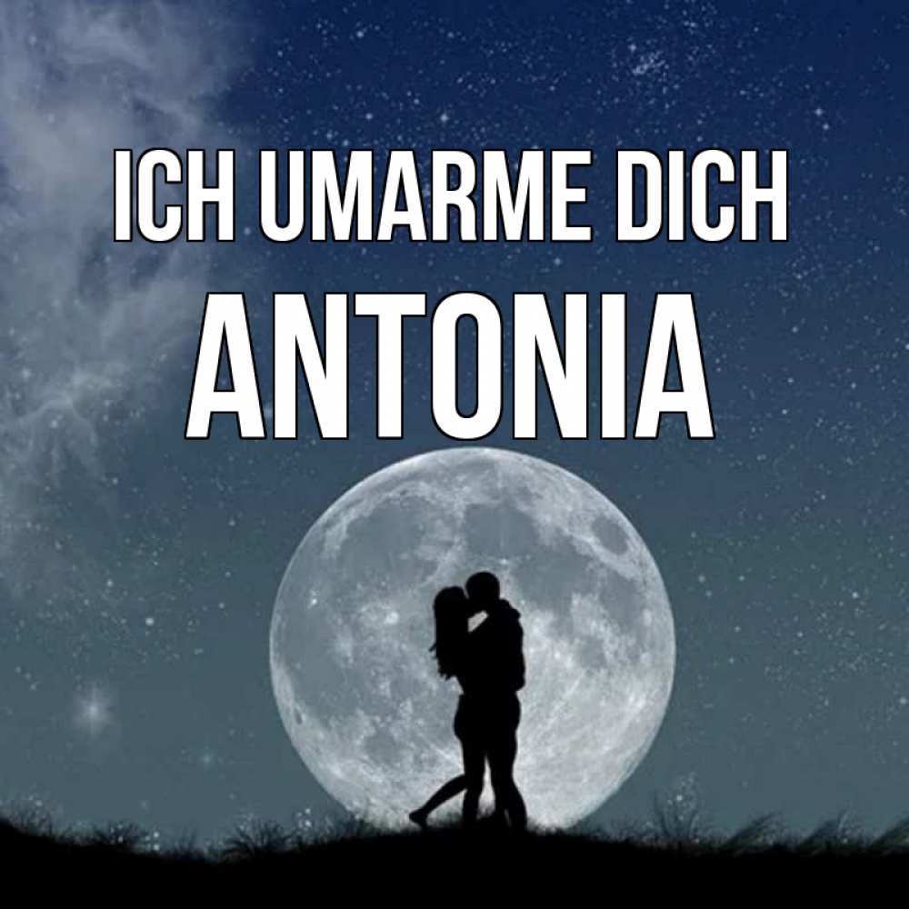 Открытка на каждый день с именем, Antonia Ich umarme dich сладкая парочка Прикольная открытка с пожеланием онлайн скачать бесплатно 