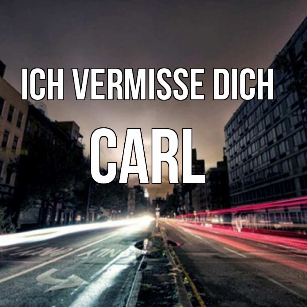 Открытка на каждый день с именем, Carl Ich vermisse dich приезжай Прикольная открытка с пожеланием онлайн скачать бесплатно 