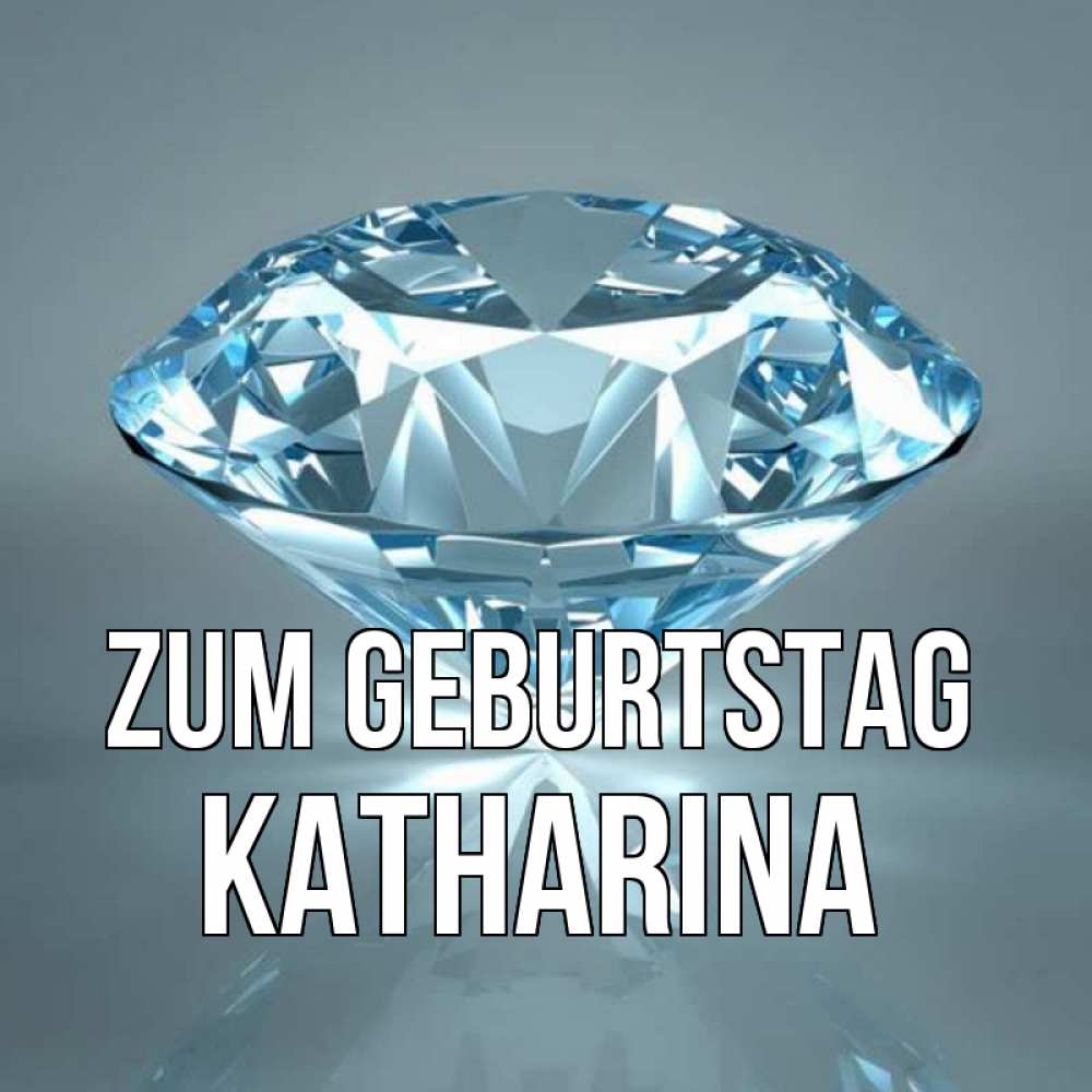 Открытка на каждый день с именем, Katharina Zum Geburtstag с бриллиантом голубого цвета Прикольная открытка с пожеланием онлайн скачать бесплатно 