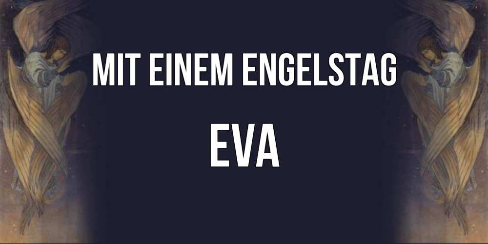 Открытка на каждый день с именем, Eva Mit einem Engelstag день ангела Прикольная открытка с пожеланием онлайн скачать бесплатно 
