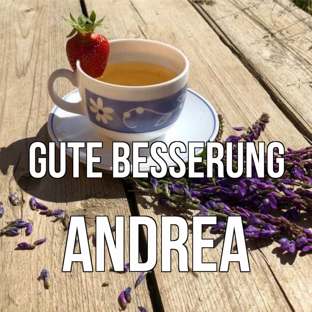 Открытка на каждый день с именем, Andrea Gute Besserung чай Прикольная открытка с пожеланием онлайн скачать бесплатно 