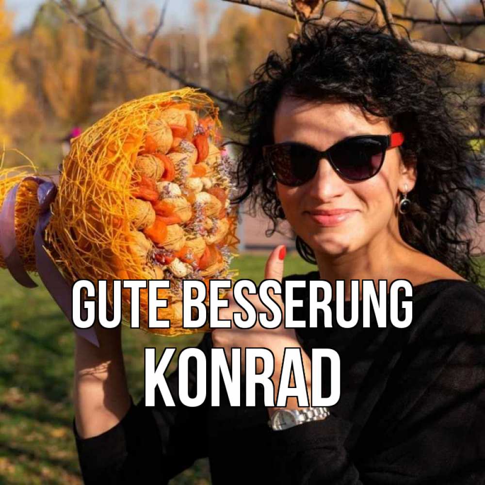 Открытка на каждый день с именем, Konrad Gute Besserung что то там у нее в букете Прикольная открытка с пожеланием онлайн скачать бесплатно 