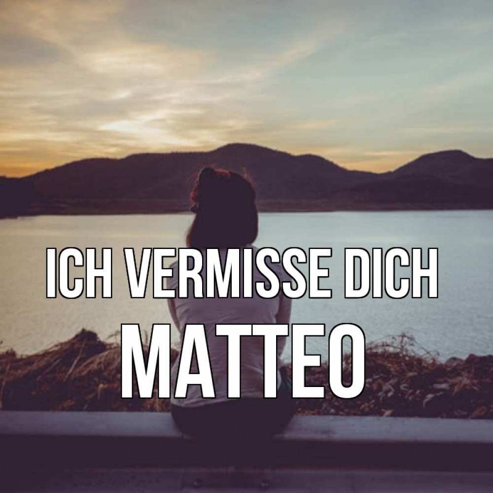 Открытка на каждый день с именем, Matteo Ich vermisse dich я уже соскучилась Прикольная открытка с пожеланием онлайн скачать бесплатно 