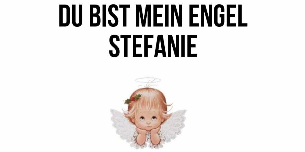 Открытка на каждый день с именем, Stefanie Du bist mein Engel ангел Прикольная открытка с пожеланием онлайн скачать бесплатно 