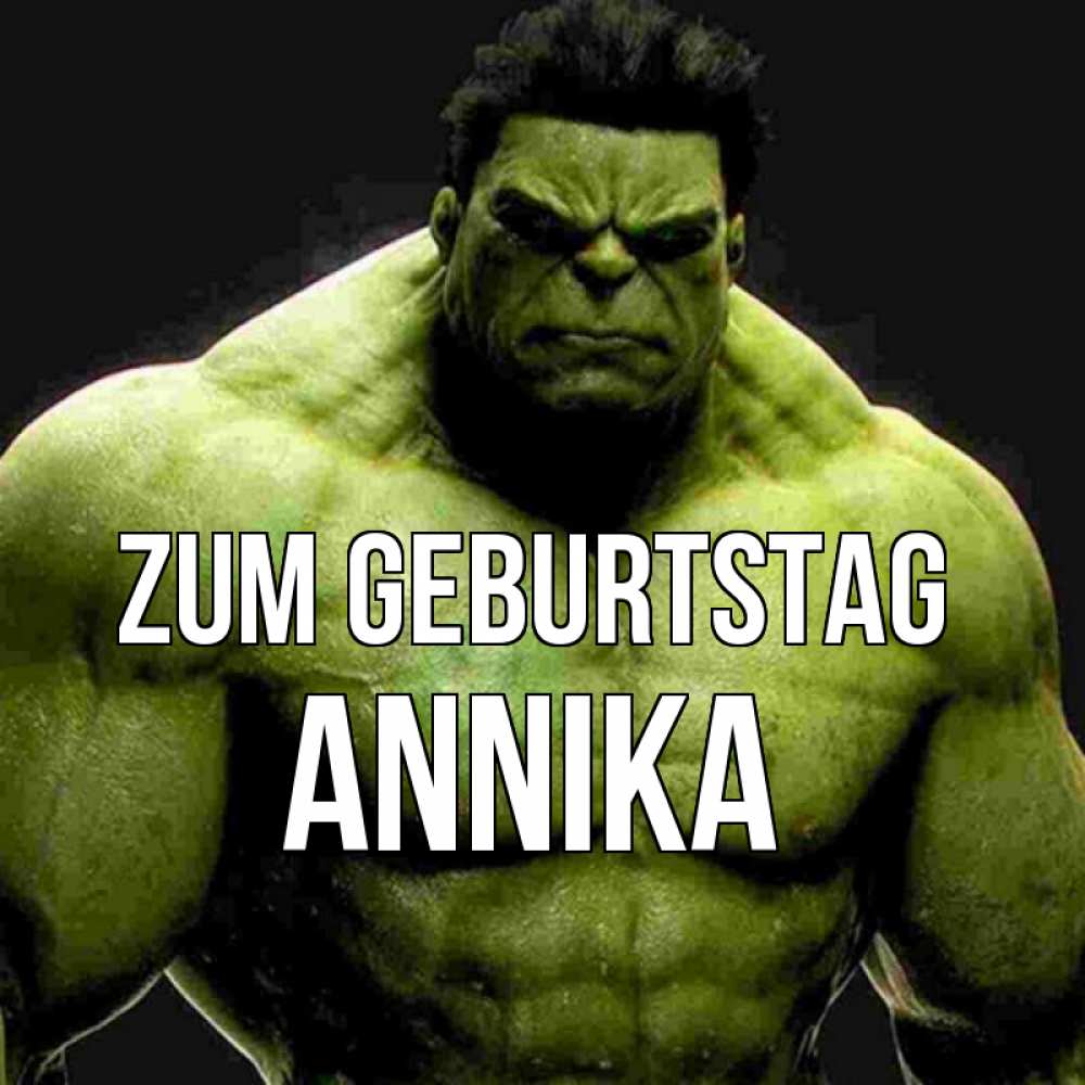 Открытка на каждый день с именем, Annika Zum Geburtstag зеленый супергерой марвел Прикольная открытка с пожеланием онлайн скачать бесплатно 