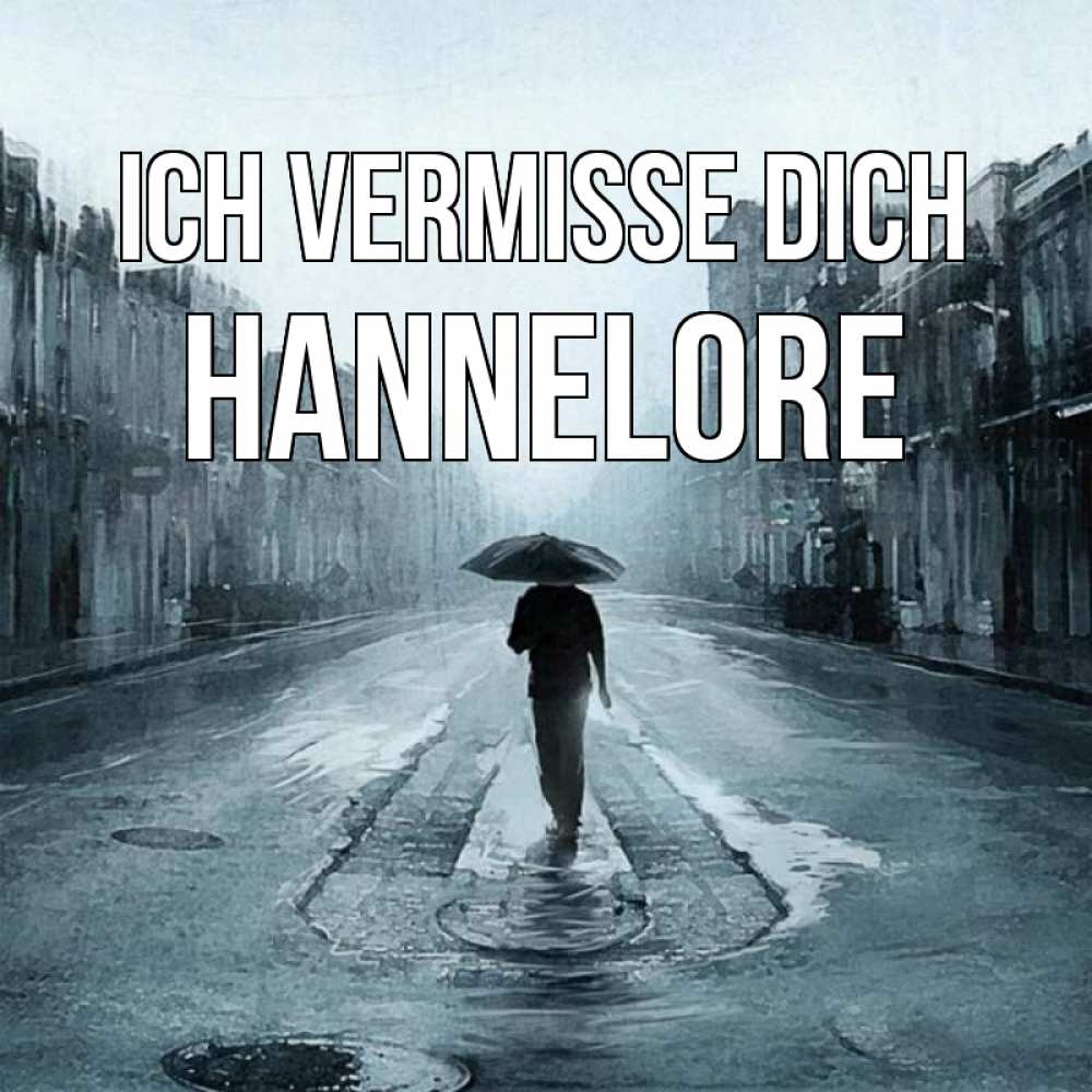 Открытка на каждый день с именем, Hannelore Ich vermisse dich мне плохо без тебя Прикольная открытка с пожеланием онлайн скачать бесплатно 