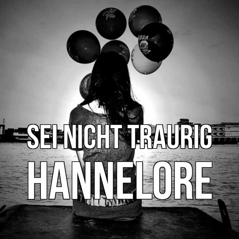 Открытка на каждый день с именем, Hannelore Sei nicht traurig мост Прикольная открытка с пожеланием онлайн скачать бесплатно 