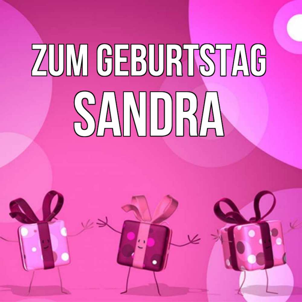 Открытка на каждый день с именем, Sandra Zum Geburtstag подарки с ножкам Прикольная открытка с пожеланием онлайн скачать бесплатно 