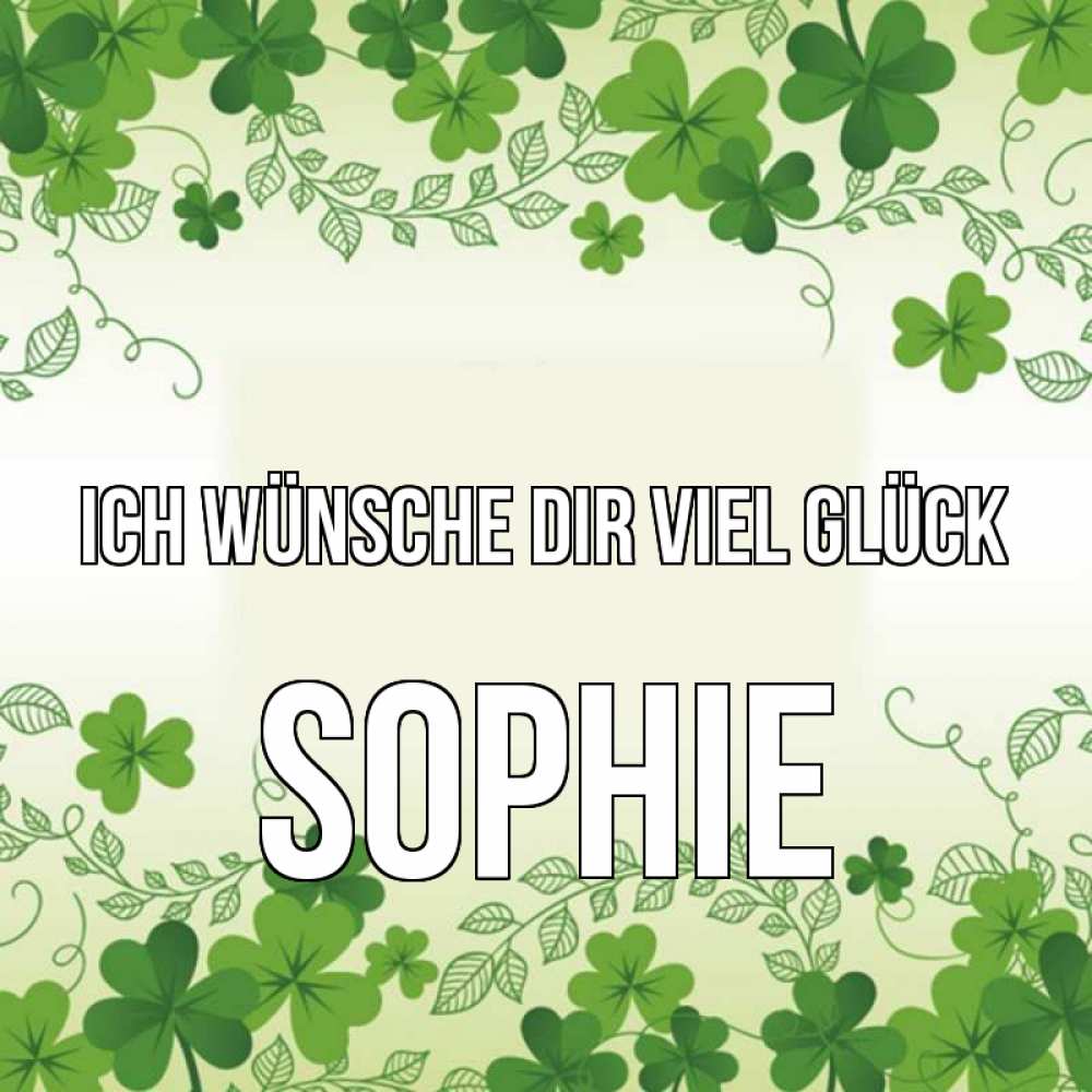 Открытка на каждый день с именем, Sophie Ich wünsche dir viel Glück открытка Прикольная открытка с пожеланием онлайн скачать бесплатно 