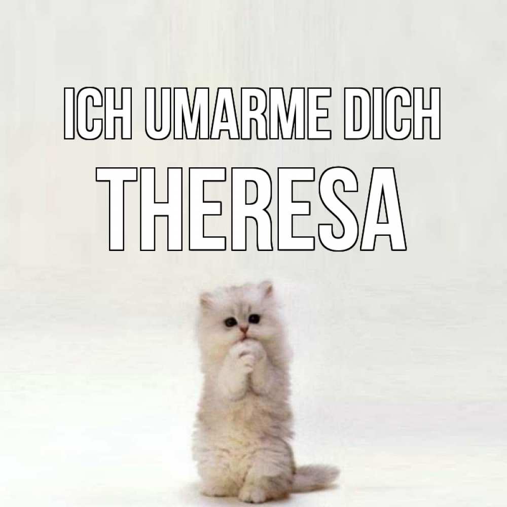 Открытка на каждый день с именем, Theresa Ich umarme dich открытки с креативными подписями Прикольная открытка с пожеланием онлайн скачать бесплатно 
