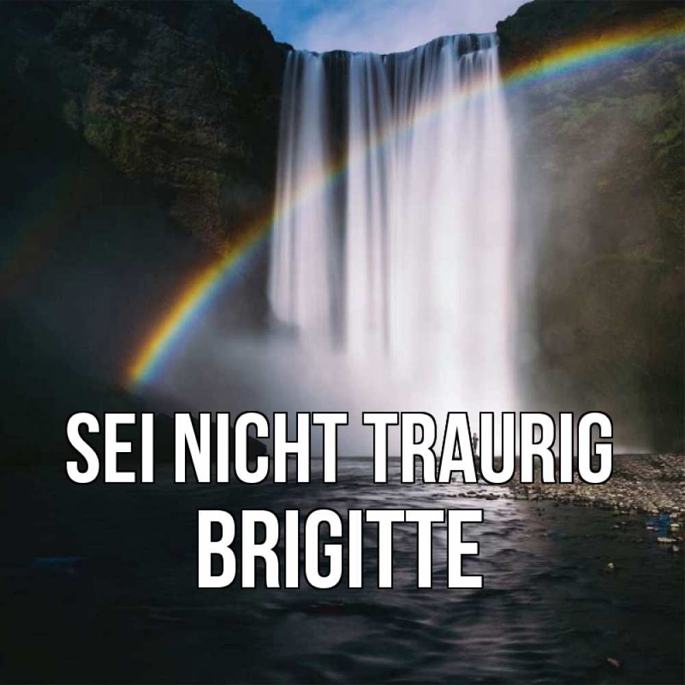 Открытка на каждый день с именем, Brigitte Sei nicht traurig речка и  огромный водопад Прикольная открытка с пожеланием онлайн скачать бесплатно 