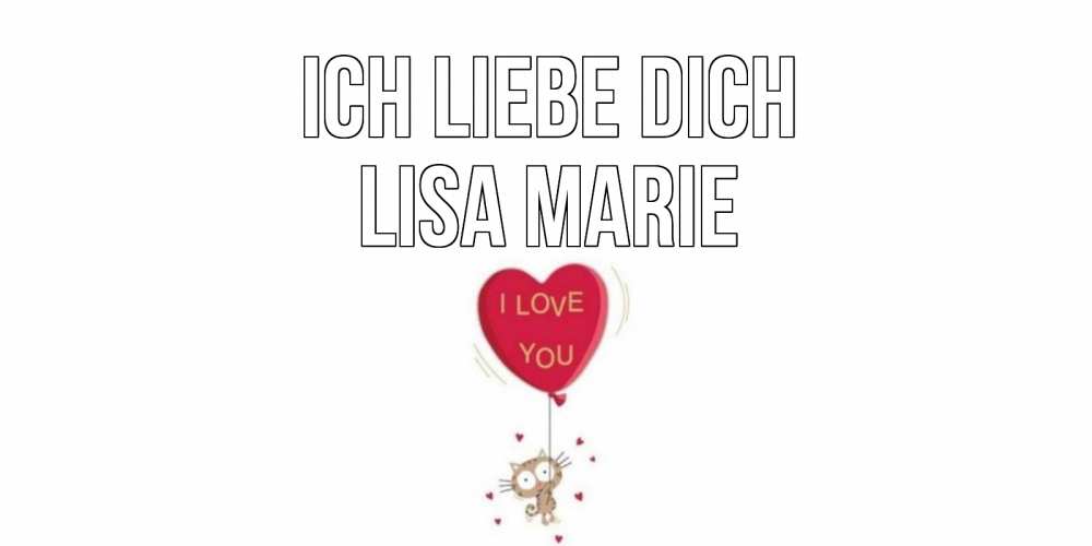 Открытка на каждый день с именем, Lisa-Marie Ich liebe dich кот, сердце Прикольная открытка с пожеланием онлайн скачать бесплатно 
