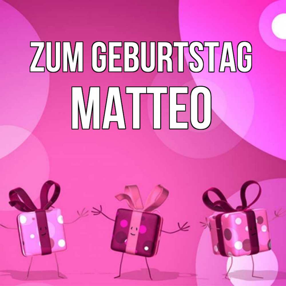 Открытка на каждый день с именем, Matteo Zum Geburtstag подарки с ножкам Прикольная открытка с пожеланием онлайн скачать бесплатно 