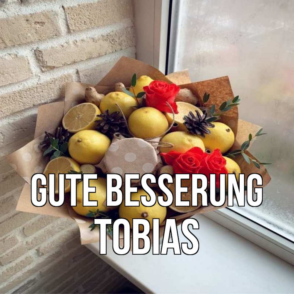 Открытка на каждый день с именем, Tobias Gute Besserung букет в бумаге Прикольная открытка с пожеланием онлайн скачать бесплатно 