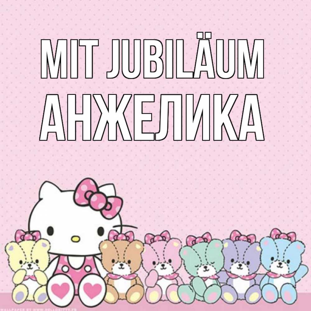 Открытка на каждый день с именем, Анжелика Mit Jubiläum Мишки Прикольная открытка с пожеланием онлайн скачать бесплатно 