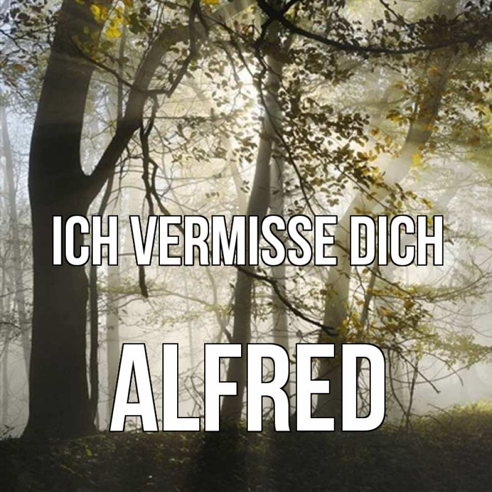 Открытка на каждый день с именем, Alfred Ich vermisse dich грустно Прикольная открытка с пожеланием онлайн скачать бесплатно 