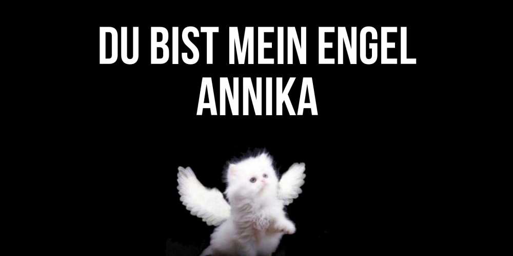 Открытка на каждый день с именем, Annika Du bist mein Engel Кот ангел Прикольная открытка с пожеланием онлайн скачать бесплатно 